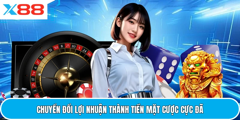 Chuyển đổi lợi nhuận thành tiền mặt cược cực đã